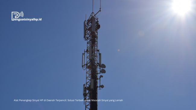 Alat Penangkap Sinyal HP di Daerah Terpencil Solusi Terbaik untuk Masalah Sinyal yang Lemah