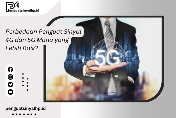 Perbedaan Penguat Sinyal 4G dan 5G Mana yang Lebih Baik