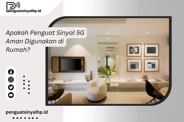 Apakah Penguat Sinyal 5G Aman Digunakan di Rumah