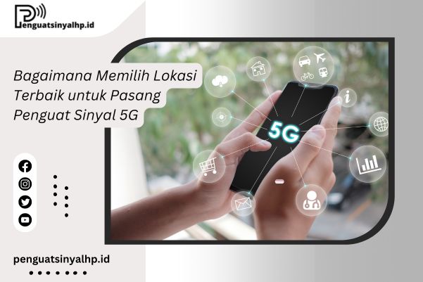 Bagaimana Memilih Lokasi Terbaik untuk Pasang Penguat Sinyal 5G