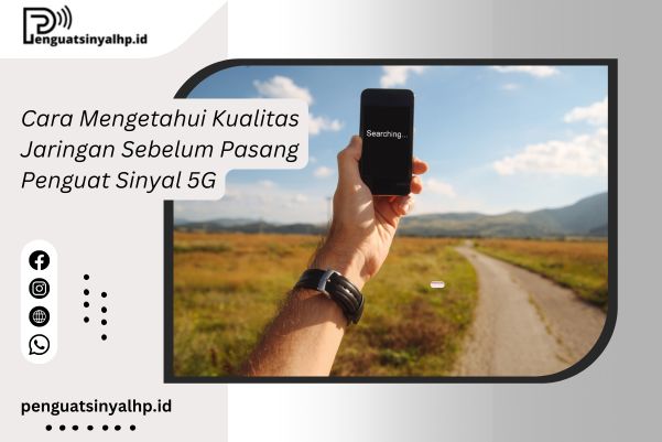 Cara Mengetahui Kualitas Jaringan Sebelum Pasang Penguat Sinyal 5G