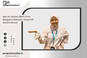 Apa Itu Satuan dBm? Cara Mengukur Kekuatan Sinyal HP Secara Akurat