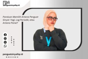 Panduan Memilih Antena Penguat Sinyal: Yagi, Log Periodik, atau Antena Panel?